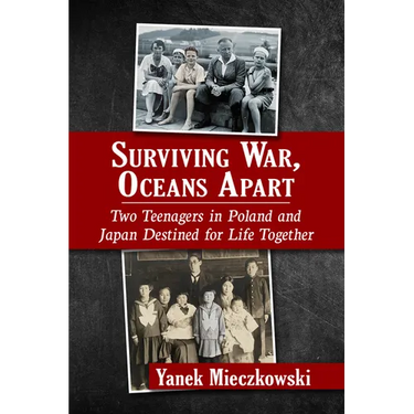 Surviving War, Oceans Apart: Two Teenagers in Poland and Japan Destined for Life Together