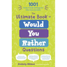 The Ultimate Book of Would You Rather Questions: 1001 Family-Friendly Challenges for Kids, Teens and Adults