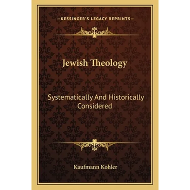 Jewish Theology: Systematically And Historically Considered