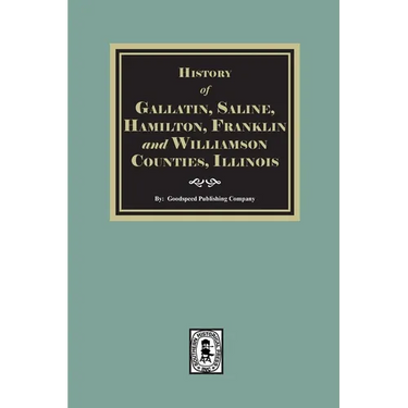 History of Gallatin, Saline, Hamilton, Franklin and Williamson Counties, Illinois