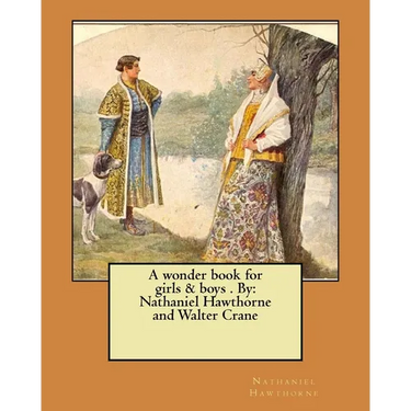 A wonder book for girls & boys . By: Nathaniel Hawthorne and Walter Crane