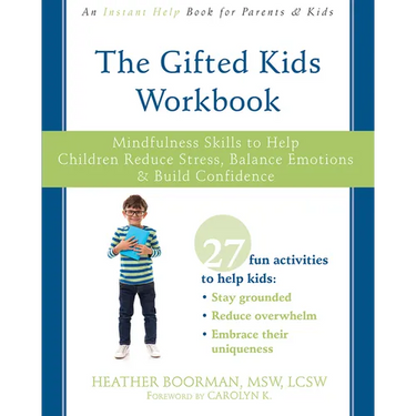 The Gifted Kids Workbook: Mindfulness Skills to Help Children Reduce Stress, Balance Emotions, and Build Confidence