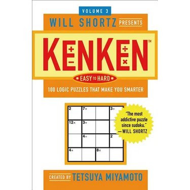 Will Shortz Presents Kenken Easy to Hard Volume 3: 100 Logic Puzzles That Make You Smarter
