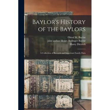 Baylor's History of the Baylors; a Collection of Records and Important Family Data