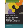 The Spiritual and Educational Vision of Parker J. Palmer: The Birthright Gift of Self