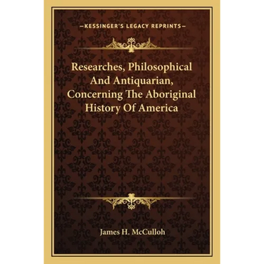 Researches, Philosophical And Antiquarian, Concerning The Aboriginal History Of America