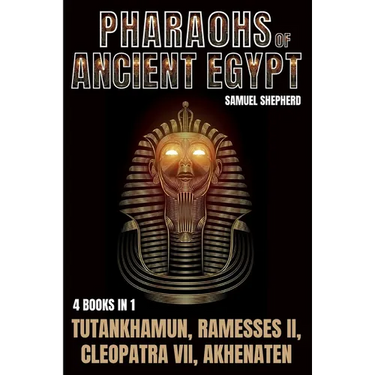 Pharaohs Of Ancient Egypt: Tutankhamun, Ramesses II, Cleopatra VII, Akhenaten