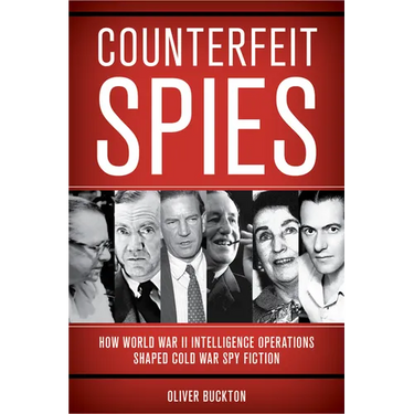 Counterfeit Spies: How World War II Intelligence Operations Shaped Cold War Spy Fiction