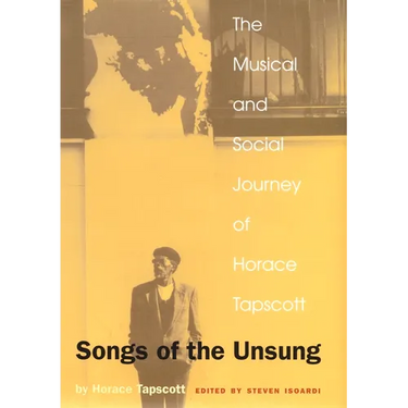 Songs of the Unsung: The Musical and Social Journey of Horace Tapscott