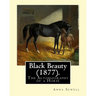 Black Beauty (1877). By: Anna Sewell: Black Beauty: The Autobiography of a Horse, first published November 24, 1877, is Anna Sewell's only nove