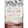 The Secret Rescue: An Untold Story of American Nurses and Medics Behind Nazi Lines