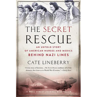 The Secret Rescue: An Untold Story of American Nurses and Medics Behind Nazi Lines