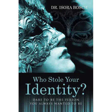 Who Stole Your Identity?: Dare to Be the Person You Always Wanted to Be