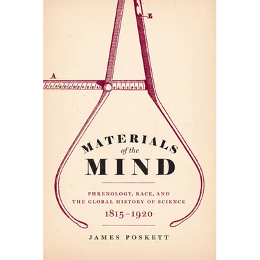 Materials of the Mind: Phrenology, Race, and the Global History of Science, 1815-1920