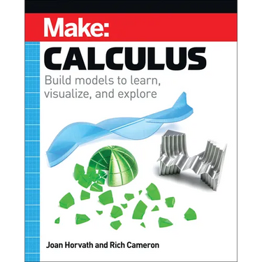 Make: Calculus: Build Models to Learn, Visualize, and Explore