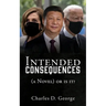 Intended Consequences: (a Novel) or is it?