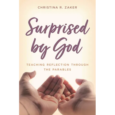 Surprised by God: Teaching Reflection Through the Parables