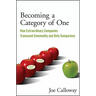 Becoming a Category of One: How Extraordinary Companies Transcend Commodity and Defy Comparison