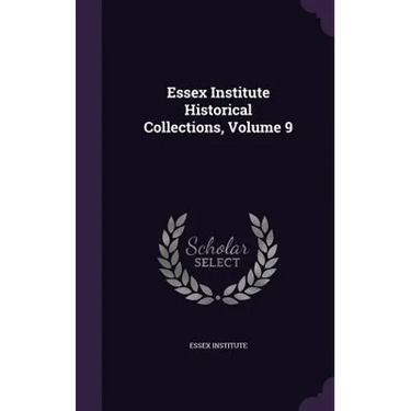 Essex Institute Historical Collections, Volume 9