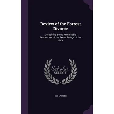 Review of the Forrest Divorce: Containing Some Remarkable Disclosures of the Secret Doings of the Jury