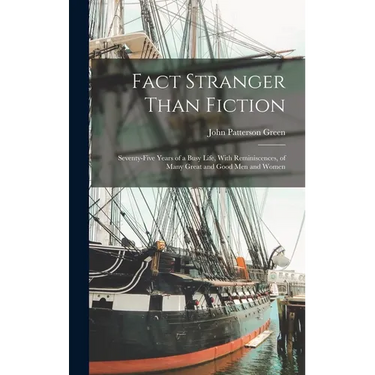 Fact Stranger Than Fiction: Seventy-Five Years of a Busy Life, With Reminiscences, of Many Great and Good Men and Women