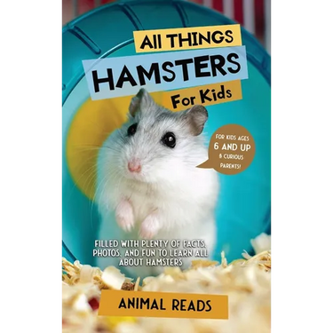 All Things Hamsters For Kids: Filled With Plenty of Facts, Photos, and Fun to Learn all About Hamsters
