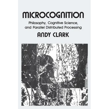 Microcognition: Philosophy, Cognitive Science, and Parallel Distributed Processing