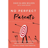 No Perfect Parents: Ditch Expectations, Embrace Reality, and Discover the One Secret That Will Change Your Parenting