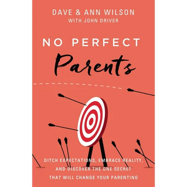 No Perfect Parents: Ditch Expectations, Embrace Reality, and Discover the One Secret That Will Change Your Parenting