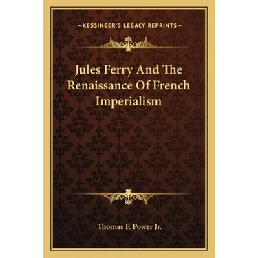Jules Ferry And The Renaissance Of French Imperialism