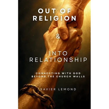 Out of Religion & Into Relationship: Connecting With God Beyond The Church Walls