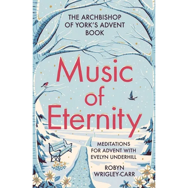 Music of Eternity: Meditations for Advent with Evelyn Underhill: The Archbishop of York's Advent Book