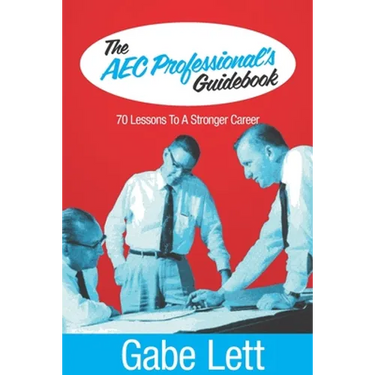 The AEC Professional's Guidebook: 70 Lessons to a Stronger Career