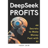 DeepSeek PROFITS: 44 Secrets to Make Money Fast with AI