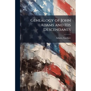 Genealogy of John Adams and His Descendants