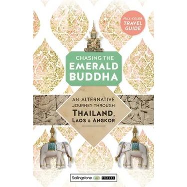 Chasing the Emerald Buddha: An Alternative Journey Through Thailand, Laos & Angkor