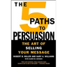 The 5 Paths to Persuasion: The Art of Selling Your Message
