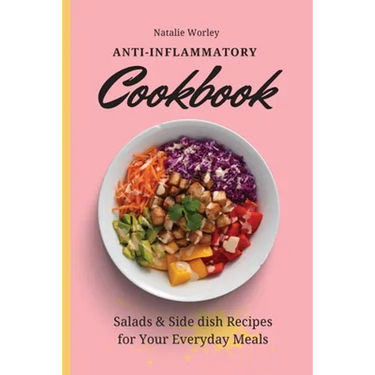 Anti-Inflammatory Cookbook: Salads and Side dish Recipes for your everyday meals