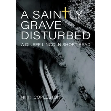 A Saintly Grave Disturbed: A DI Jeff Lincoln Short Read