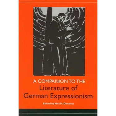 A Companion to the Literature of German Expressionism