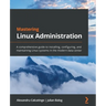 Mastering Linux Administration: A comprehensive guide to installing, configuring, and maintaining Linux systems in the modern data center