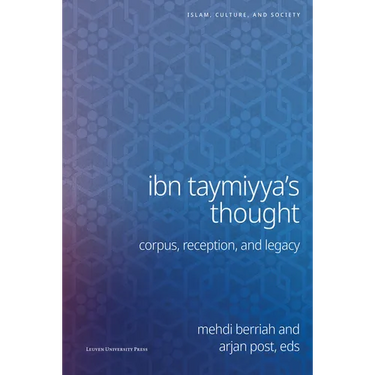 Ibn Taymiyya's Thought: Corpus, Reception, and Legacy
