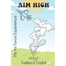 Aim High: My Airforce Experience