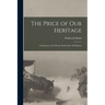 The Price of our Heritage; in Memory of the Heroic Dead of the 168 Infantry