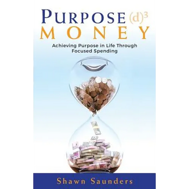 Purpose Money: Achieving Purpose in Life Through Focused Spending