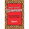 Next Level Woman: Burn the Rulebook, Build Your Empire