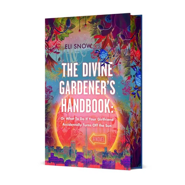 The Divine Gardener's Handbook: Or What to Do If Your Girlfriend Accidentally Turns Off the Sun: A Novel