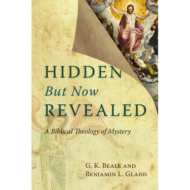 Hidden But Now Revealed: A Biblical Theology of Mystery