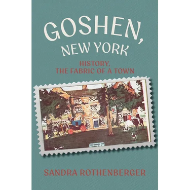 Goshen, New York: History, the Fabric of a Town