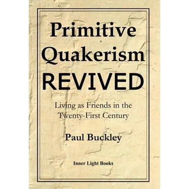 Primitive Quakerism Revived: Living as Friends in the Twenty-First Century